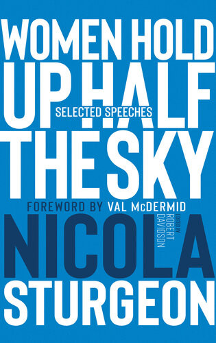 Women Hold Up Half The Sky Selected Speeches Of Nicola Sturgeon Robert Davidson