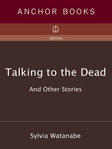 Talking To The Dead Sylvia Watanabe