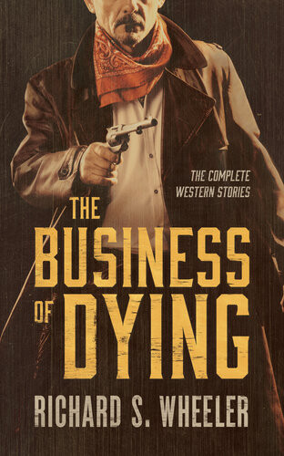 The Business Of Dying Richard S Wheeler