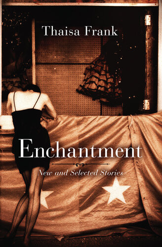 Enchantment New And Selected Stories Thaisa Frank
