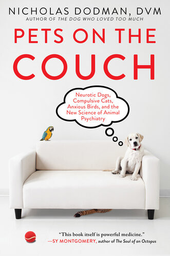 Pets On The Couch Neurotic Dogs Compulsive Cats Anxious Birds And The New Science Of Animal Psychiatry Nicholas Dodman