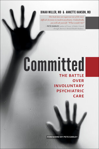 Committed The Battle Over Involuntary Psychiatric Care Dinah Miller