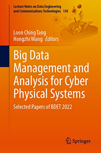 Big Data Management And Analysis For Cyber Physical Systems Selected Papers Of Bdet 2022 Loon Ching Tang