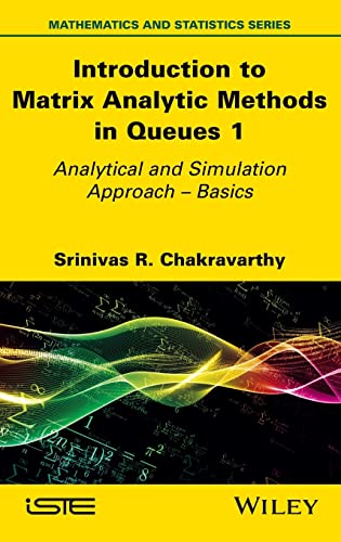 Introduction To Matrix Analytic Methods In Queues 1 Analytical And Simulation Approach Basics Srinivas R Chakravarthy