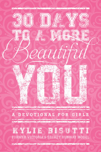 30 Days To A More Beautiful You A Devotional For Girls Kylie Bisutti