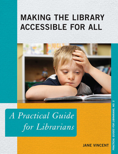 Making The Library Accessible For All A Practical Guide For Librarians Jane Vincent
