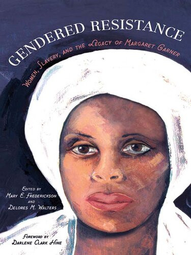 Gendered Resistance Women Slavery And The Legacy Of Margaret Garner Mary E Frederickson Delores M Walters