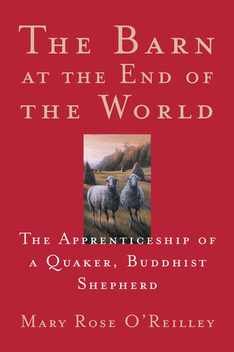 The Barn At The End Of The World The Apprenticeship Of A Quaker Buddhist Shepherd Mary Rose Oreilley