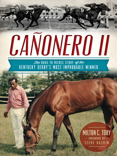 Caonero Ii The Rags To Riches Story Of The Kentucky Derbys Most Improbable Winner Milton C Toby