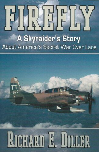 Firefly A Skyraiders Story About Americas Secret War Over Laos Richard Diller