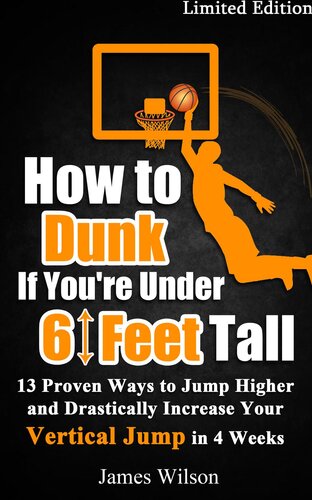 How To Dunk If Youre Under 6 Feet Tall13 Proven Ways To Jump Higher And Drastically Increase Your Vertical Jump In 4 Weeks James Wilson