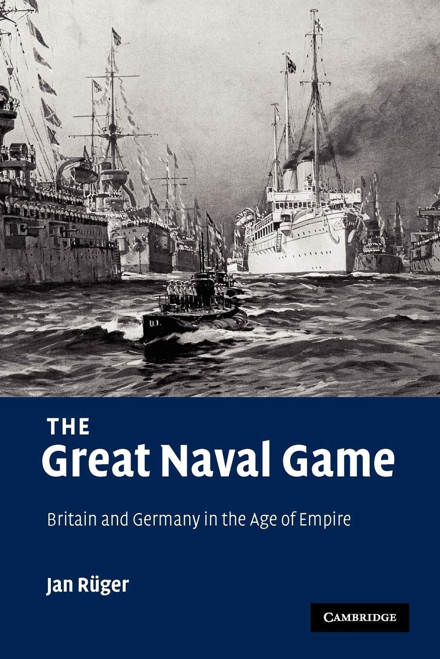 The Great Naval Game Britain And Germany In The Age Of Empire Illustrated Jan Rger