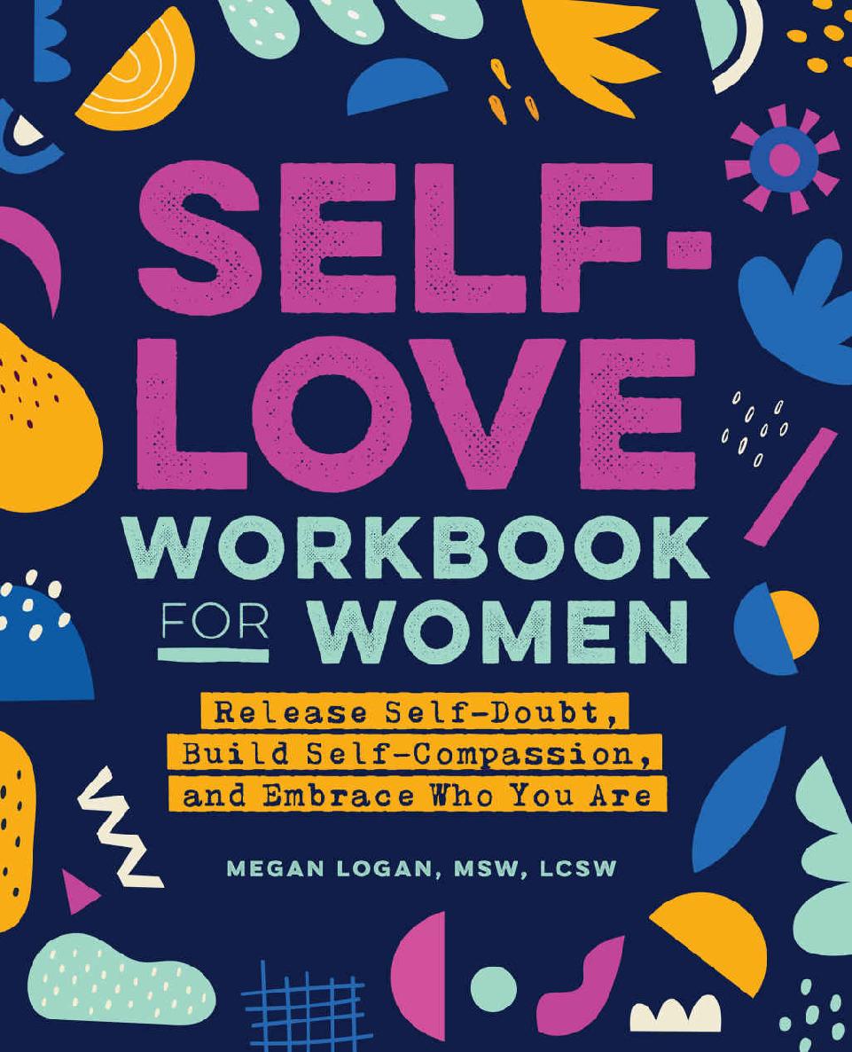Selflove Workbook For Women Release Selfdoubt Build Selfcompassion And Embrace Who You Are Megan Logan Msw Lcsw