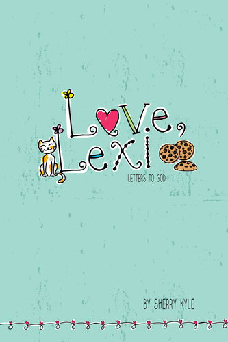 Love Lexi Letters To God Sherry Kyle