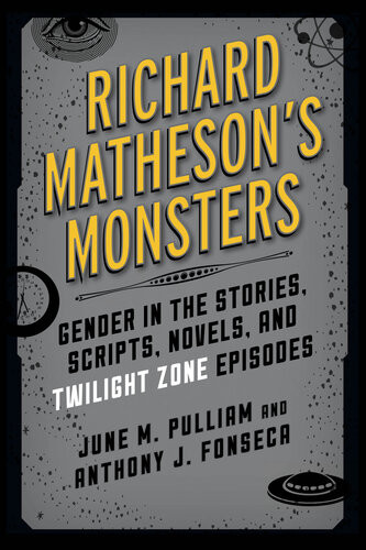 Richard Mathesons Monsters Gender In The Stories Scripts Novels And Twilight Zone Episodes June M Pulliam