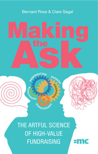 Making The Ask The Artful Science Of Highvalue Fundraising Bernard Ross
