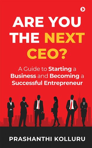 Are You The Next Ceo A Guide To Starting A Business And Becoming A Successful Entrepreneur Prashanthi Kolluru