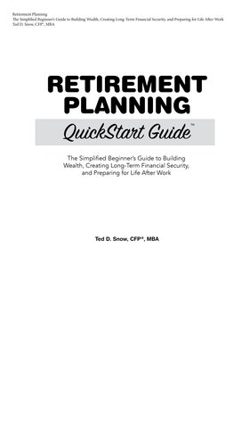 Retirement Planning Quickstart Guide The Simplified Beginners Guide To Building Wealth Creating Longterm Financial Security And Preparing For Life After Work Ted D Snow