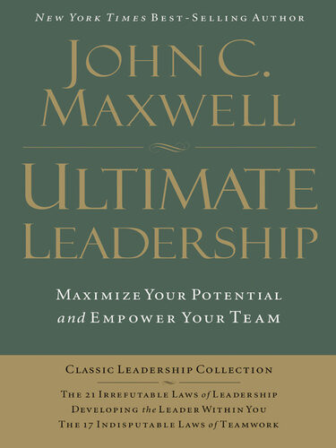 Ultimate Leadership Maximize Your Potential And Empower Your Team John Maxwell
