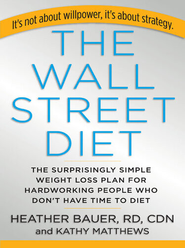 The Wall Street Diet The Surprisingly Simple Weight Loss Plan For Hardworking People Who Dont Have Time To Diet Heather Bauer