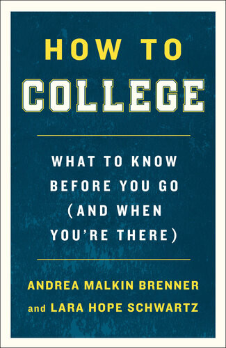 How To College What To Know Before You Go And When Youre There Andrea Malkin Brenner