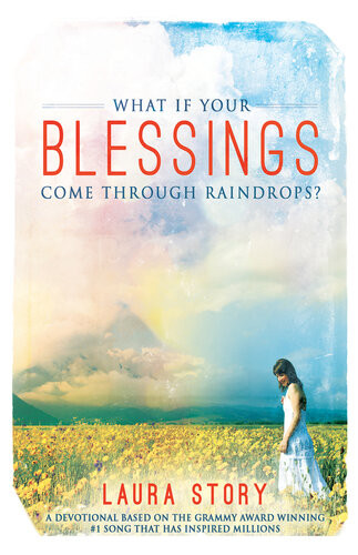 What If Your Blessings Come Through Raindrops A 30 Day Devotional Laura Story