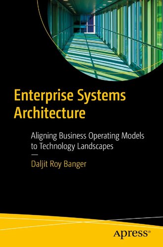 Enterprise Systems Architecture Aligning Business Operating Models To Technology Landscapes 1st Edition Daljit Roy Banger