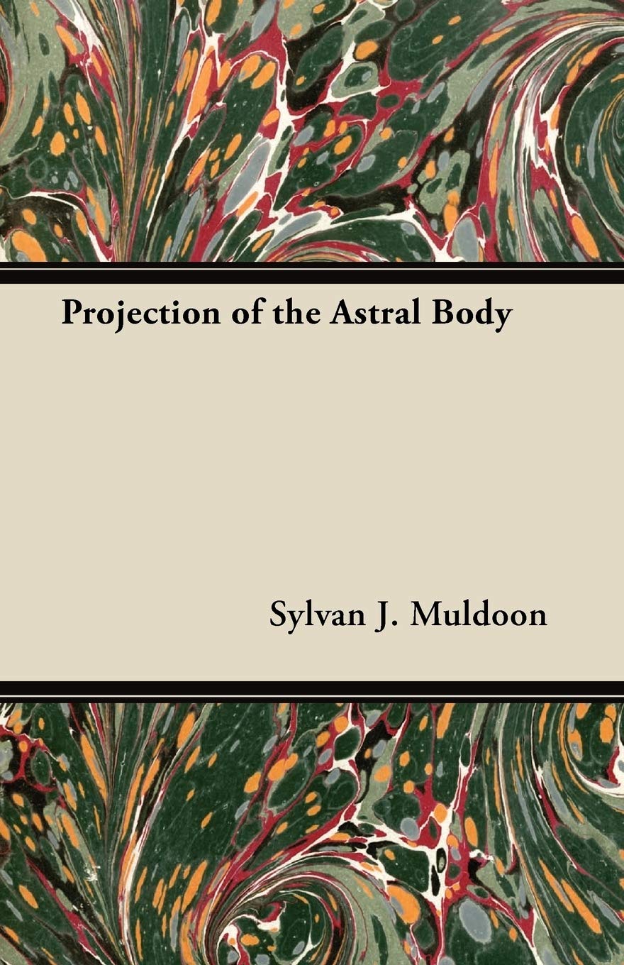Projection Of The Astral Body Sylvan J Muldoon