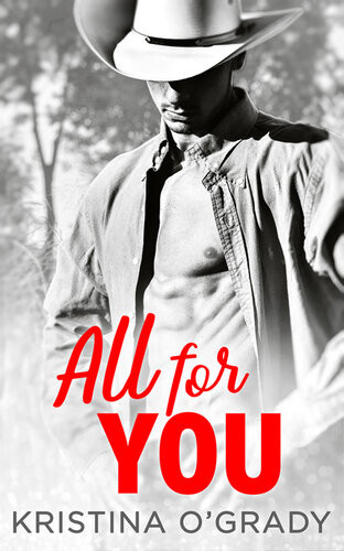 All For You A Steamy Second Chance Romance Kristina Ogrady