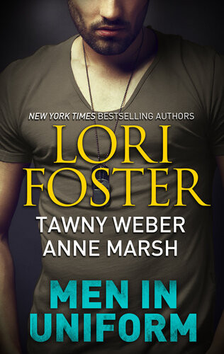 Men In Uniform An Anthology Lori Foster Tawny Weber Anne Marsh