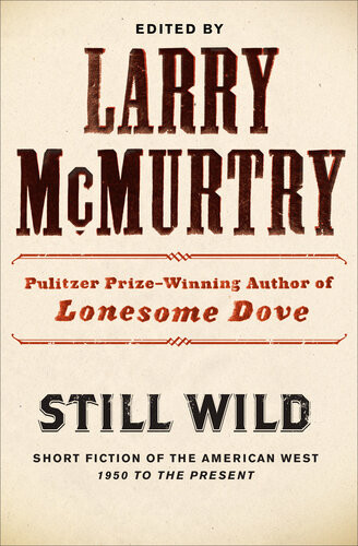 Still Wild Short Fiction Of The American West 1950 To The Present Larry Mcmurtry