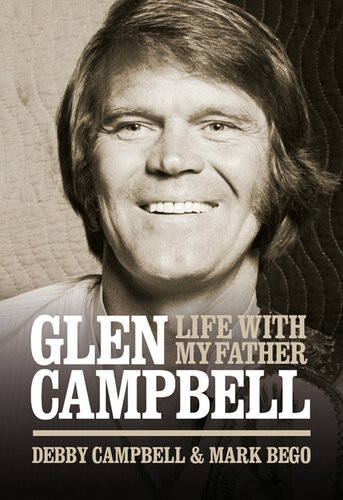 Life With My Father Glen Campbell Debby Campbell Mark Bego