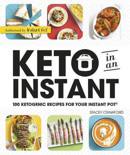 Keto In An Instant 100 Ketogenic Recipes For Your Instant Pot Stacey Crawford