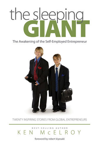 The Sleeping Giant The Awakening Of The Selfemployed Entrepreneur Twenty Inspiring Stories From Global Entrepreneurs Ken Mcelroy