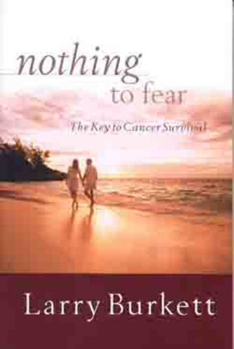 Nothing To Fear The Key To Cancer Survival Larry Burkett