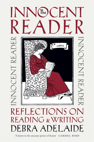 The Innocent Reader Reflections On Reading And Writing Debra Adelaide