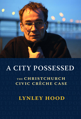 A City Possessed The Christchurch Civic Creche Case Lynley Hood