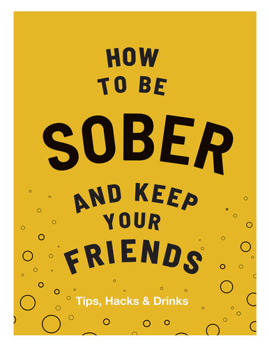How To Be Sober And Keep Your Friends Tips Hacks Drinks Flic Everett