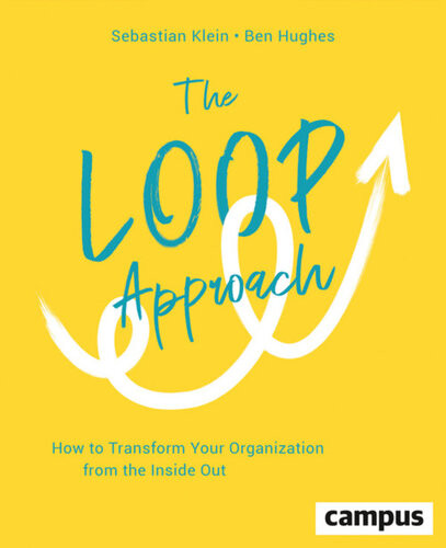 The Loop Approach How To Transform Your Organization From The Inside Out Plus Ebook Inside Epub Mobi Oder Pdf Sebastian Klein