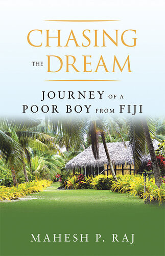 Chasing The Dream Journey Of A Poor Boy From Fiji Mahesh P Raj