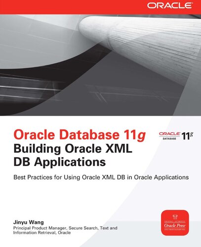 Oracle Database 11g Building Oracle Xml Db Applications Jinyu Wang