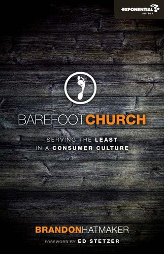 Barefoot Church Serving The Least In A Consumer Culture Brandon Hatmaker