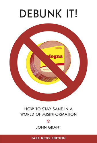 Debunk It Fake News Edition How To Stay Sane In A World Of Misinformation John Grant