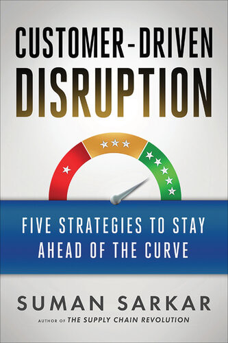 Customerdriven Disruption Five Strategies To Stay Ahead Of The Curve Suman Sarkar