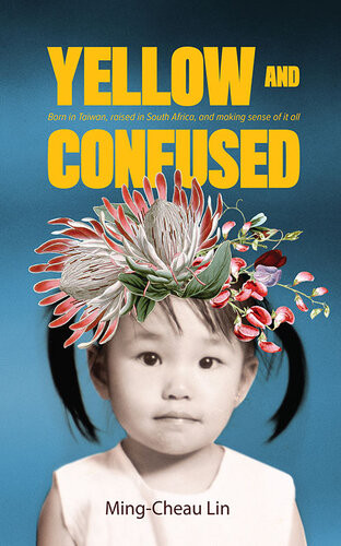 Yellow And Confused Born In Taiwan Raised In South Africa And Making Sense Of It All Mingcheau Lin