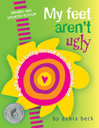 My Feet Arent Ugly A Girls Guide To Loving Herself From The Inside Out Debra Beck