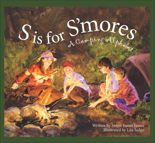S Is For Smores A Camping Alphabet Helen Foster James