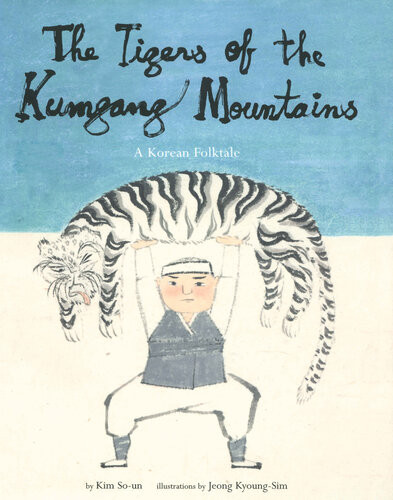 Tigers Of The Kumgang Mountains A Korean Folktale Kim Soun