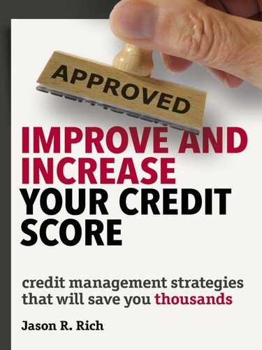 Improve And Increase Your Credit Score Credit Management Strategies That Will Save You Thousands Jason R Rich