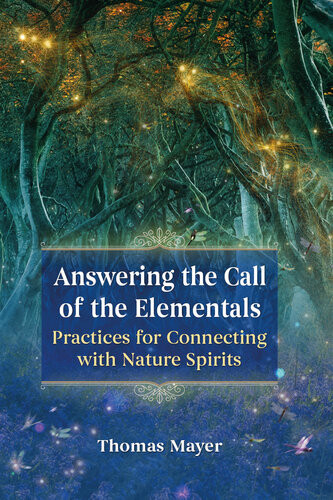 Answering The Call Of The Elementals Practices For Connecting With Nature Spirits Thomas Mayer